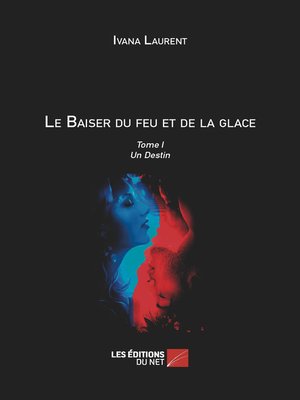 cover image of Le Baiser du feu et de la glace
